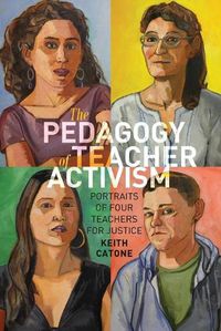 Cover image for The Pedagogy of Teacher Activism: Portraits of Four Teachers for Justice