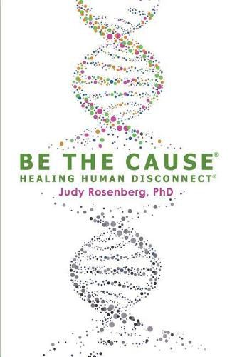 Cover image for Be the Cause Healing Human Disconnect