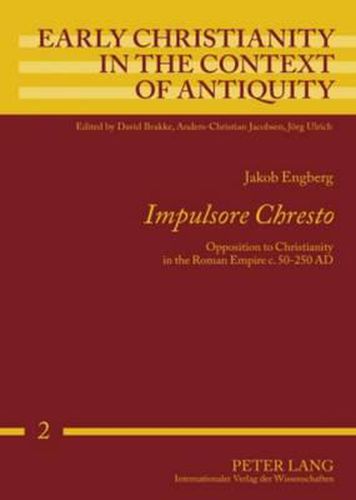 Cover image for Impulsore Chresto: Opposition to Christianity in the Roman Empire C. 50-250 AD