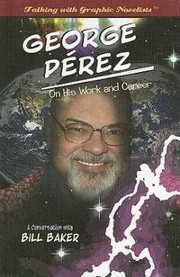 Cover image for George Perez on His Work and Career: A Conversation with Bill Baker