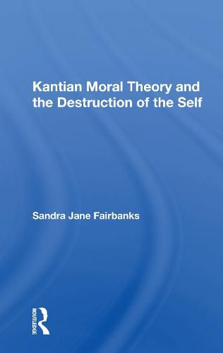 Cover image for Kantian Moral Theory and the Destruction of the Self