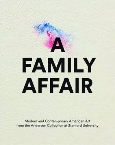 Cover image for A Family Affair: Modern and Contemporary American Art from the Anderson Collection at Stanford  University