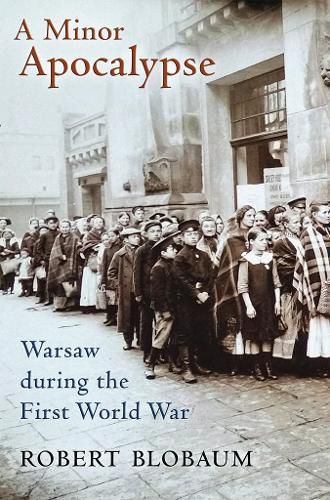 Cover image for A Minor Apocalypse: Warsaw during the First World War
