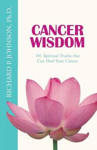 Cover image for Cancer Wisdom: 101 Spiritual Truths that Can Heal Your Cancer