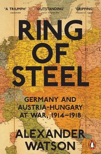 Cover image for Ring of Steel: Germany and Austria-Hungary at War, 1914-1918