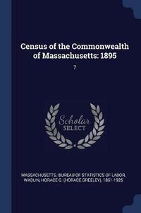 Cover image for Census of the Commonwealth of Massachusetts: 1895: 7