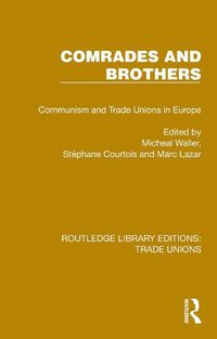 Cover image for Comrades and Brothers: Communism and Trade Unions in Europe