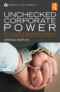 Cover image for Unchecked Corporate Power: Why the Crimes of Multinational Corporations Are Routinized Away and What We Can Do About It