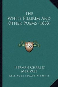 Cover image for The White Pilgrim and Other Poems (1883)