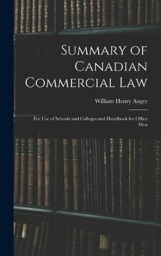 Cover image for Summary of Canadian Commercial Law: for Use of Schools and Colleges and Handbook for Office Men