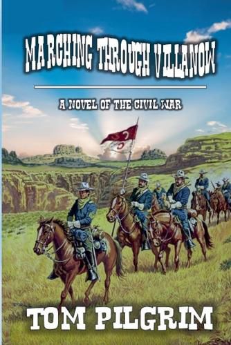 Marching Through Villanow - A Novel of The Civil War