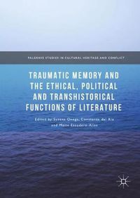 Cover image for Traumatic Memory and the Ethical, Political and Transhistorical Functions of Literature