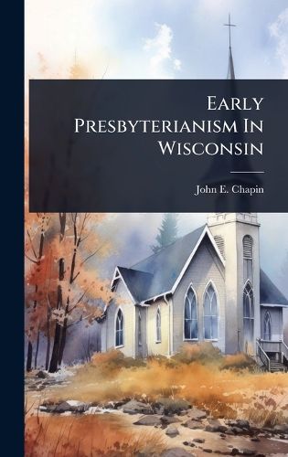Cover image for Early Presbyterianism In Wisconsin