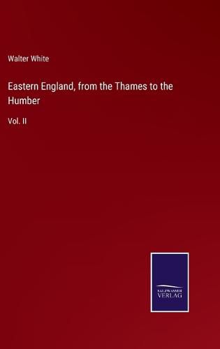 Cover image for Eastern England, from the Thames to the Humber: Vol. II