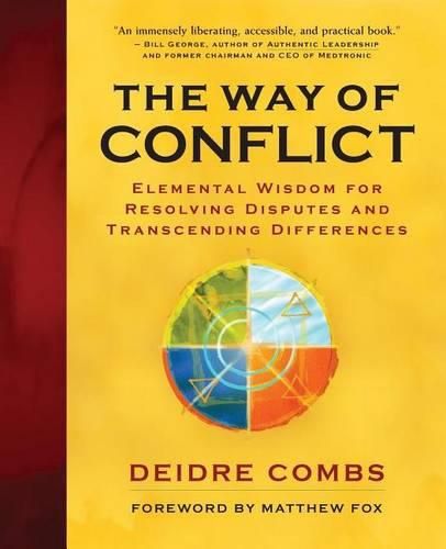 Cover image for The Way of Conflict: Elemental Wisdom for Resolving Disputes and Transcending Differences