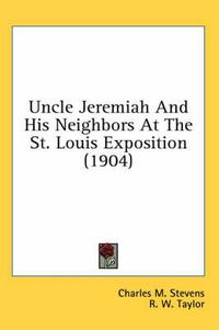 Cover image for Uncle Jeremiah and His Neighbors at the St. Louis Exposition (1904)