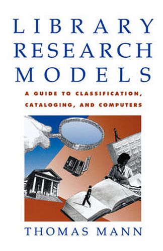 Cover image for Library Research Models: A Guide to Classification, Cataloging, and Computers