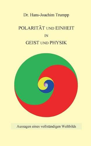 Cover image for Polaritat und Einheit in Geist und Physik: Aussagen eines vollstandigen Weltbilds