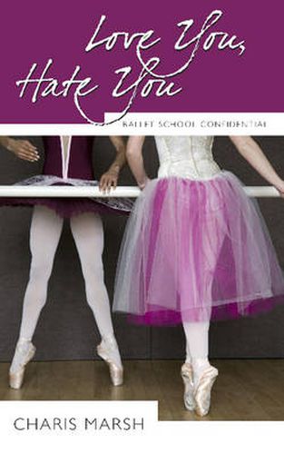 Cover image for Love You, Hate You: Ballet School Confidential