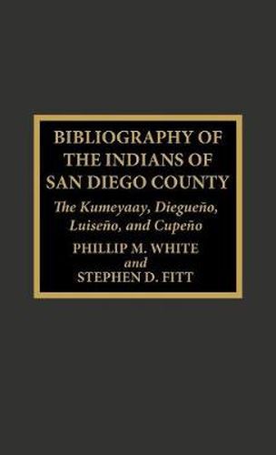 Cover image for Bibliography of the Indians of San Diego County: The Kumeyaay, Diegueno, Luiseno, and Cupeno