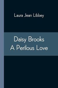 Cover image for Daisy Brooks A Perilous Love