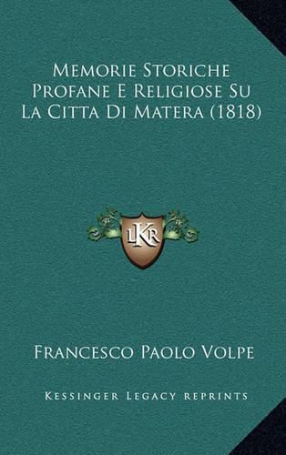 Cover image for Memorie Storiche Profane E Religiose Su La Citta Di Matera (1818)