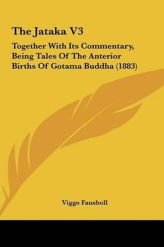 Cover image for The Jataka V3: Together with Its Commentary, Being Tales of the Anterior Births of Gotama Buddha (1883)