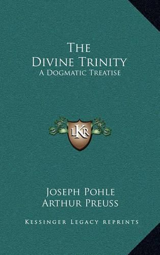 The Divine Trinity: A Dogmatic Treatise