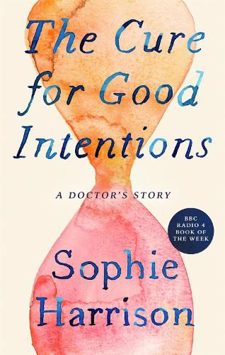 Cover image for The Cure for Good Intentions: A Doctor's Story