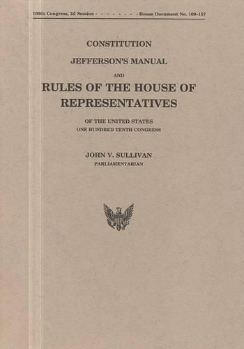 Cover image for Constitution, Jefferson's Manual, and Rules of the House of Representatives, One Hundred Tenth Congress