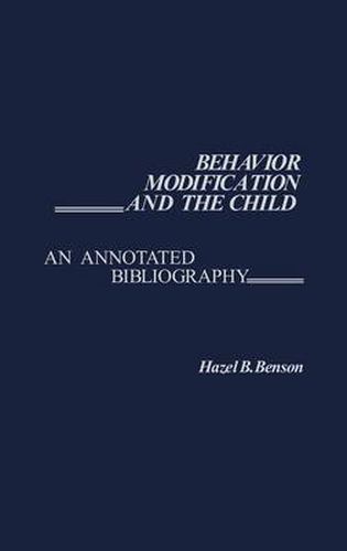 Cover image for Behavior Modification and the Child: An Annotated Bibliography