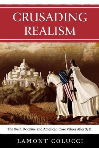 Cover image for Crusading Realism: The Bush Doctrine and American Core Values After 9/11