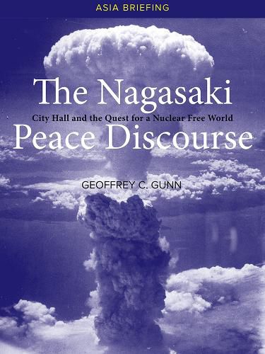 Cover image for The Nagasaki Peace Discourse: City Hall and the Quest for a Nuclear Free World