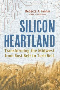 Cover image for Silicon Heartland: Transforming the Midwest from Rust Belt to Tech Belt