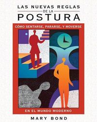 Cover image for Las Nuevas Reglas de la Postura: Como Sentarse, Pararse, Y Moverse En El Mundo Moderno