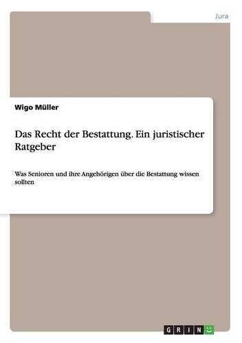 Cover image for Das Recht der Bestattung.Ein juristischer Ratgeber: Was Senioren und ihre Angehoerigen uber die Bestattung wissen sollten