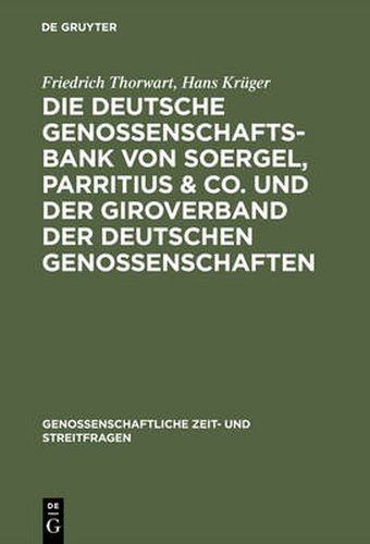 Die Deutsche Genossenschafts-Bank Von Soergel, Parritius & Co. Und Der Giroverband Der Deutschen Genossenschaften: Ein Beitrag Zu Den Fragen Des Genossenschaftlichen Grossbankkredits Und Der Genossenschaftlichen Zentralkassen