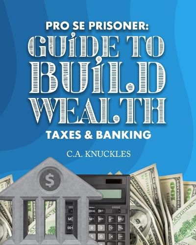 Pro Se Prisoner Guide to Build Wealth Taxes & Banking