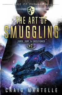Cover image for The Art of Smuggling: A Space Opera Adventure Legal Thriller