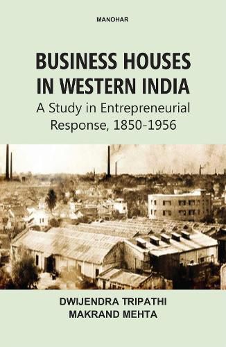 Cover image for Business Houses in Western India: a Study in Entrepreneurial Response 1850-1956