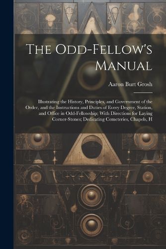 Cover image for The Odd-Fellow's Manual