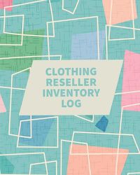 Cover image for Clothing Reseller Inventory Log Book: Online Seller Planner and Organizer, Income Expense Tracker, Clothing Resale Business, Accounting Log For Resellers