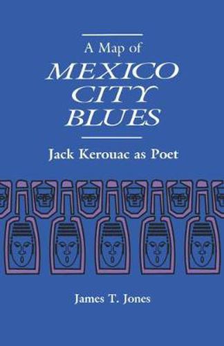 Cover image for A Map of Mexico City Blues: Jack Kerouac as Poet