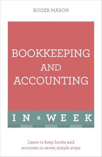 Cover image for Bookkeeping And Accounting In A Week: Learn To Keep Books And Accounts In Seven Simple Steps