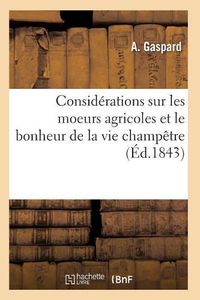 Cover image for Considerations Sur Les Moeurs Agricoles Et Le Bonheur de la Vie Champetre