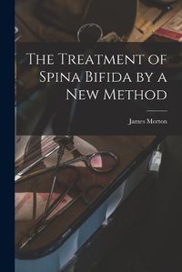 Cover image for The Treatment of Spina Bifida by a New Method