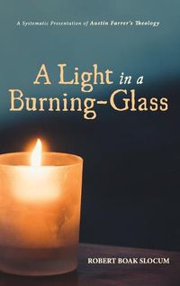 Cover image for A Light in a Burning-Glass: A Systematic Presentation of Austin Farrer's Theology