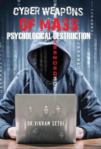 Cover image for Cyber Weapons of Mass Psychological Destruction: and the People Who Use Them