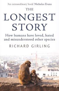 Cover image for The Longest Story: How humans have loved, hated and misunderstood other species