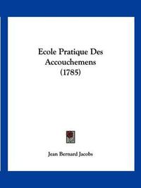 Cover image for Ecole Pratique Des Accouchemens (1785)